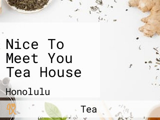 Nice To Meet You Tea House