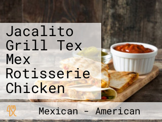 Jacalito Grill Tex Mex Rotisserie Chicken