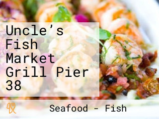 Uncle’s Fish Market Grill Pier 38