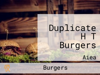 Duplicate H T Burgers