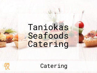 Taniokas Seafoods Catering