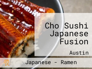 Cho Sushi Japanese Fusion