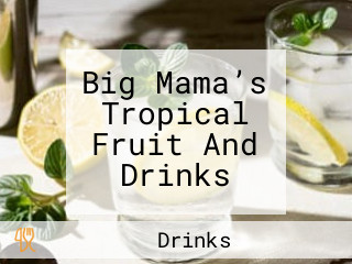 Big Mama’s Tropical Fruit And Drinks