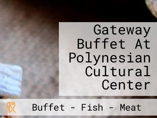 Gateway Buffet At Polynesian Cultural Center