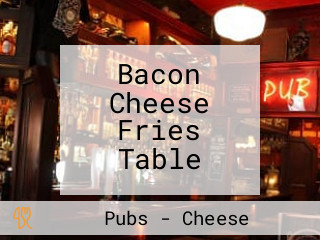 Bacon Cheese Fries Table