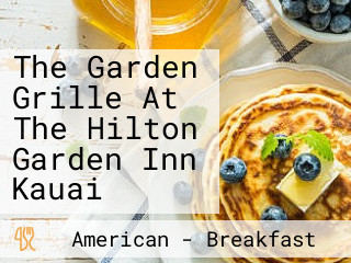 The Garden Grille At The Hilton Garden Inn Kauai