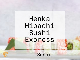 Henka Hibachi Sushi Express