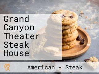 Grand Canyon Theater Steak House