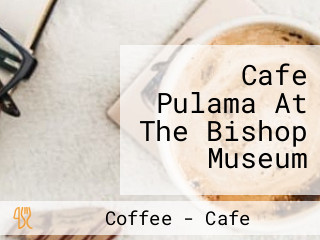 Cafe Pulama At The Bishop Museum