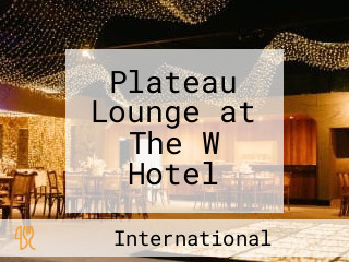 Plateau Lounge at The W Hotel