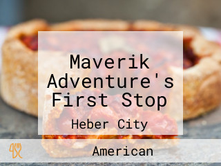 Maverik Adventure's First Stop