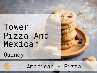 Tower Pizza And Mexican