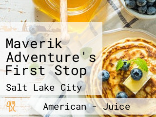 Maverik Adventure's First Stop