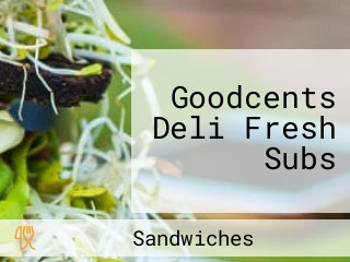 Goodcents Deli Fresh Subs