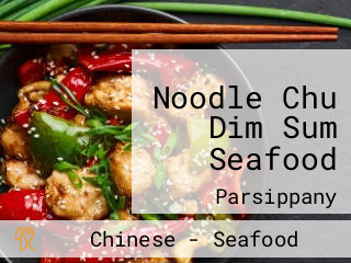 Noodle Chu Dim Sum Seafood