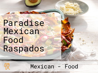 Paradise Mexican Food Raspados