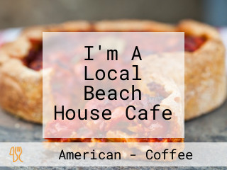 I'm A Local Beach House Cafe