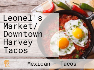 Leonel's Market/ Downtown Harvey Tacos