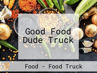 Good Food Dude Truck