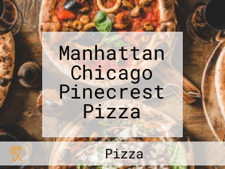 Manhattan Chicago Pinecrest Pizza