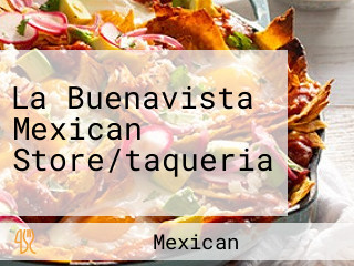 La Buenavista Mexican Store/taqueria