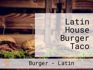 Latin House Burger Taco