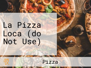 La Pizza Loca (do Not Use)