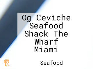 Og Ceviche Seafood Shack The Wharf Miami