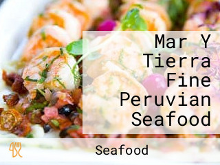 Mar Y Tierra Fine Peruvian Seafood