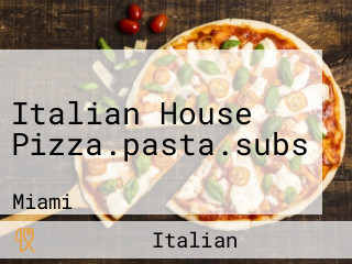 Italian House Pizza.pasta.subs