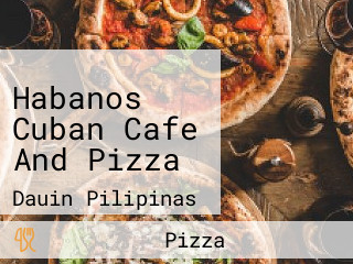 Habanos Cuban Cafe And Pizza