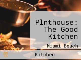 Plnthouse: The Good Kitchen