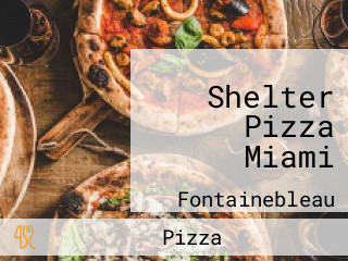 Shelter Pizza Miami