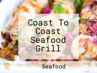 Coast To Coast Seafood Grill