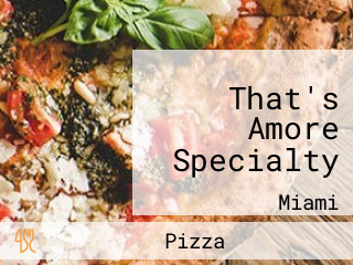 That's Amore Specialty