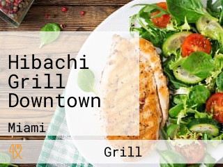 Hibachi Grill Downtown