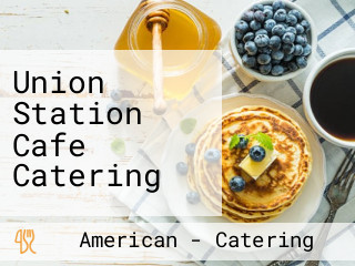 Union Station Cafe Catering