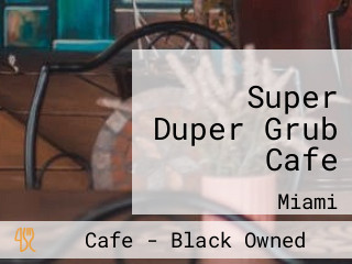 Super Duper Grub Cafe