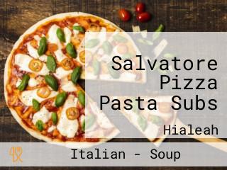 Salvatore Pizza Pasta Subs