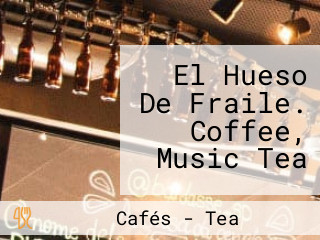 El Hueso De Fraile. Coffee, Music Tea