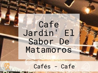 Cafe Jardin' El Sabor De Matamoros Sin Ir A Matamoros