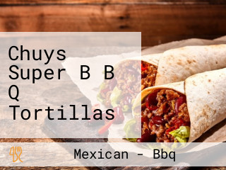 Chuys Super B B Q Tortillas