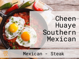 Cheen Huaye Southern Mexican