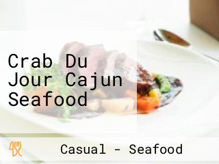 Crab Du Jour Cajun Seafood