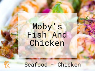 Moby's Fish And Chicken