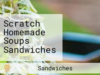 Scratch Homemade Soups Sandwiches