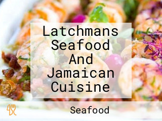 Latchmans Seafood And Jamaican Cuisine