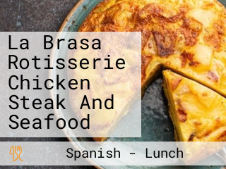 La Brasa Rotisserie Chicken Steak And Seafood