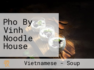 Pho By Vinh Noodle House