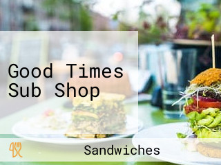 Good Times Sub Shop